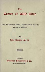 Cover of: The crown of wild olive: four lectures on work, traffic, war, and the future of England.