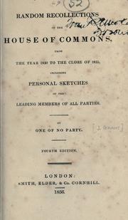 Cover of: Random recollections of the House of commons, from the year 1830 to the close of 1835, including personal sketches of the leading members of all parties.: By one of no party.