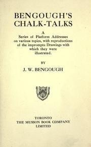 Cover of: Bengough's chalk-talks: a series of platform addresses on various topics, with reproductions of the impromptu drawings with which they were illustrated