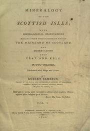 Cover of: Mineralogy of the Scottish Isles: with mineralogical observations made in a tour through different parts of the mainland of Scotland : and dissertations upon peat and kelp