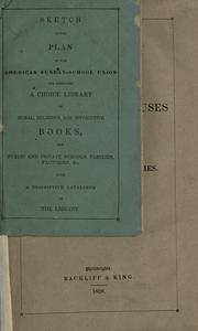 Cover of: Sketch of the plan of the American Sunday-school union for supplying a choice library of moral, religious, and instructive books, for public and private schools, families, factories, &c., with a descriptive catalogue of the library