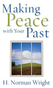 Cover of: Making Peace with Your Past by H. Norman Wright