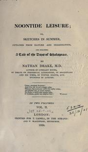 Cover of: Noontide leisure, or sketches in summer: outlines from nature and imagination, and including a tale of the days of Shakespeare.