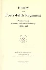 History of the Forty-fifth regiment Pennsylvania veteran volunteer infantry, 1861-1865 by Pennsylvania Infantry. 45th Regt., 1861-1865.