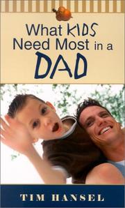 Cover of: What Kids Need Most in a Dad by Tim Hansel