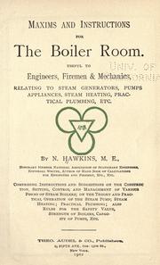 Cover of: Maxims and instructions for the boiler room.: Useful to engineers, firemen & mechanics, relating to steam generators, pumps, appliances, steam heating, practical plumbing, etc.