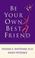 Cover of: Be Your Own Best Friend