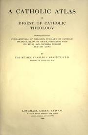 Cover of: A Catholic atlas, or, Digest of Catholic theology: comprehending fundamentals of religion, summary of Catholic doctrine, means of grace, perfection with its rules and counsels, worship and its laws