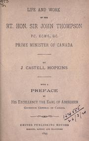 Life and work of the Rt. Hon. Sir John Thompson, P.C., K.C.M.G., Q.C., Prime Minister of Canada by J. Castell Hopkins