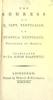 Cover of: The  address of Q. Sept. Tertullian, to Scapula Tertullus, proconsul of Africa.: Translated by Sir David Dalrymple.