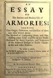 Cover of: essay on the ancient and modern use of armories: shewing their origin, definition, and division of them into their several species, to which is added, an index explaining the terms of blazon made use of in this essay.