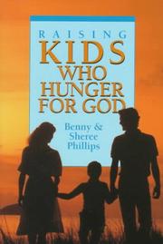 Cover of: Raising kids who hunger for God by Benny Phillips