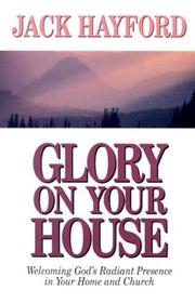 Cover of: Glory on Your House by Jack W. Hayford
