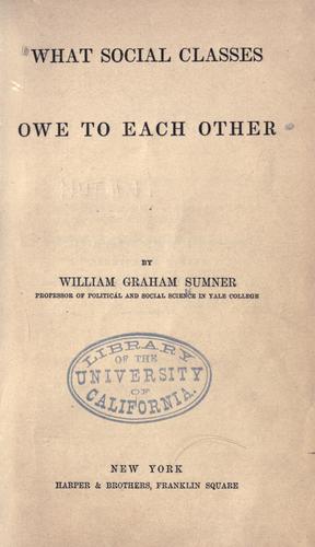 What social classes owe to each other by William Graham Sumner