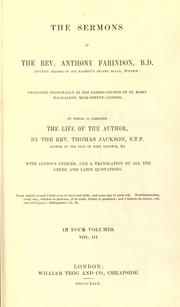 Cover of: sermons of the Rev. Anthony Farindon: preached principally in the parish-church of St. Mary Magdalene, Milk-Street, London.  To which is prefixed The life of the author / by Thomas Jackson ; with copious indices and a translation of all the Greek and Latin quotations.