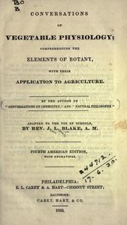 Cover of: Conversations on vegetable physiology, comprehending the elements of botany with their application to agriculture: adapted to the use of schools.