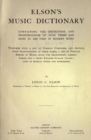 Cover of: Elson's music dictionary: containing the definition and pronunciation of such terms and signs as are used in modern music; together with a list of foreign composers and artists ... and a short English-Italian vocabulary of musical words and expressions