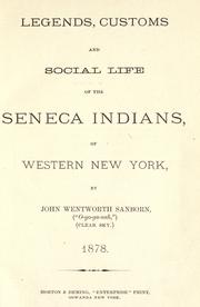 Cover of: Legends, customs and social life of the Seneca Indians: of western New York