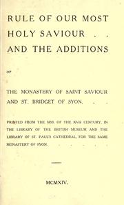 Cover of: Rule of our most holy Saviour: and the additions of the Monastery of Saint Saviour and St. Bridget of Syon : printed from the mss. of the XVth century, in the library of hte British Museum and the library of St. Paul's Cathedral for the same monastery of Syon.