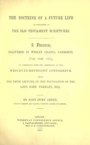 Cover of: The doctrine of a future life as contained in the Old Testament scriptures: a discourse delivered in Wesley Chapel, Camborne, July 28th, 1874, in connection with the assembling of the Wesleyan-Methodist Conference