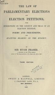 The law of parliamentary elections and election petitions by Fraser, Hugh Sir