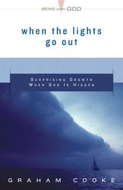 Cover of: When The Lights Go Out: Surprising Growth When God Is Hidden (Cooke, Graham. Being With God)