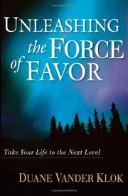 Cover of: Unleashing the Force of Favor by Duane Vander Klok, Duane Vander Klok