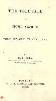 Cover of: The tell-tale: or, Home secrets told by old travellers.