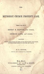 Cover of: The Methodist Church property case.: Report of the suit of Henry Bascom, and others, vs. George Lane, and others, heard before the judges Nelson and Betts, in the Circuit Court, United States, for the Southern District of New York, May 17-20, 1851.