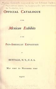 Official catalogue of the Mexican exhibits at the Pan-American exposition at Buffalo, N.Y., U.S.A by Mexico. National Commission from the United States of Mexico to the Pan-American Exposition, Buffalo, N.Y.