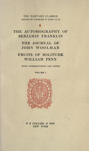 Cover of: The autobiography of Benjamin Franklin.  The journal of John Woolman.  Fruits of solitude [by] William Penn by Benjamin Franklin