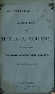 Cover of: Agricultural college: address of Hon. A.A. Sargent, delivered before the State Agricultural Society, September 21, 1865.
