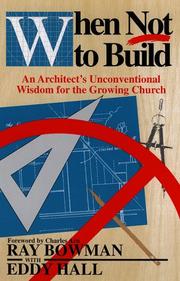 Cover of: When not to build: an architect's unconventional wisdom for the growing church