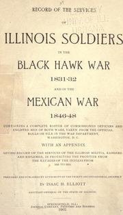 Record of the services of Illinois in the Black Hawk war, 1831-32, and in the Mexican War, 1846-48 by Illinois. Adjutant General's Office.