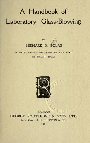 A handbook of laboratory glass-blowing by Bernard D. Bolas