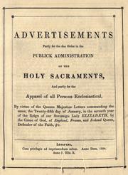 Cover of: Advertisements partly for the due order in the publick administration of the holy sacraments, and partly for the apparel of all persons ecclesiastical by Church of England