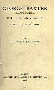 Cover of: George Baxter (colour printer): his life and work; a manual for collectors