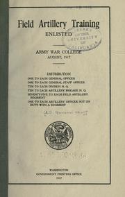 Cover of: Field artillery training.: Enlisted. Army War College. August, 1917 ...