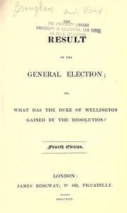 Cover of: The result of the general election: or, What has the Duke of Wellington gained by the dissolution?