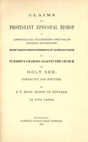 Cover of: Claims of a Protestant Episcopal Bishop to Apostolical succession and valid orders disproved by S. V. Ryan, S. V. Ryan