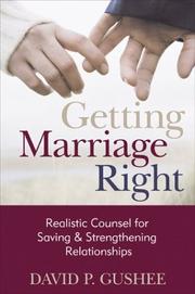 Cover of: Getting Marriage Right: Realistic Counsel for Saving and Strengthening Relationships