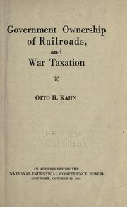 Cover of: Government ownership of railroads, and war taxation by Kahn, Otto Hermann