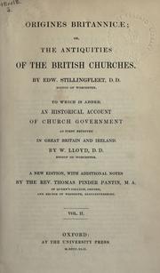 Cover of: Origines Britannicae: or The antiquities of the British churches; to which is added an historical account of Church government as first received in Great Britain and Ireland