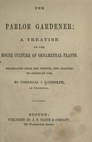 Cover of: The parlor gardener: a treatise on the house culture of ornamental plants.