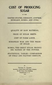 Cover of: Cost of producing sugar in the United States, Germany, Austria-Hungary, Russia and Cuba.: Quality of raw material; price of sugar beets; cost of farm labor; European war and the price of sugar; Russia, the great sugar producing nation of the future; statistical tables--comparison of field and factory results