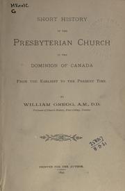 Cover of: Short history of the Presbyterian Church in the Dominion of Canada from the earliest to the present time by William Gregg