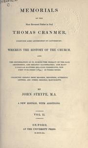 Cover of: Memorials of the Most Reverend Father in God, Thomas Cranmer: sometime Lord Archbishop of Canterbury, wherein the history of the Church and the Reformation of it, during the primacy of the said archbishop are greatly illustrated; and many singular matters relating thereunto, now first published, (1694) ...