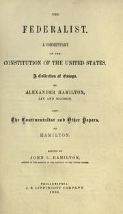 Cover of: The Federalist by by Alexander Hamilton, Jay and Madison ; also the Continentalist and other papers by Hamilton ; edited by John C. Hamilton, author of The History of the Republic of the United States.