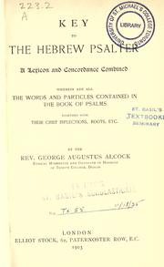 Cover of: Key to the Hebrew Psalter: a lexicon and concordance combined, wherein are all the words and particles contained in the book of Psalms, together with their chief inflections, roots, etc.