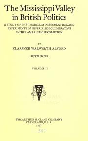 Cover of: The Mississippi Valley in British politics by Clarence Walworth Alvord